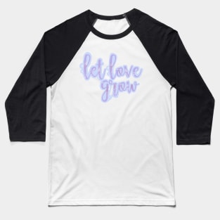 Let Love Grow Quote Flowers Pastel Baseball T-Shirt
